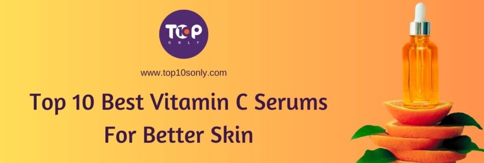 top 10 best vitamin c serums for better skin