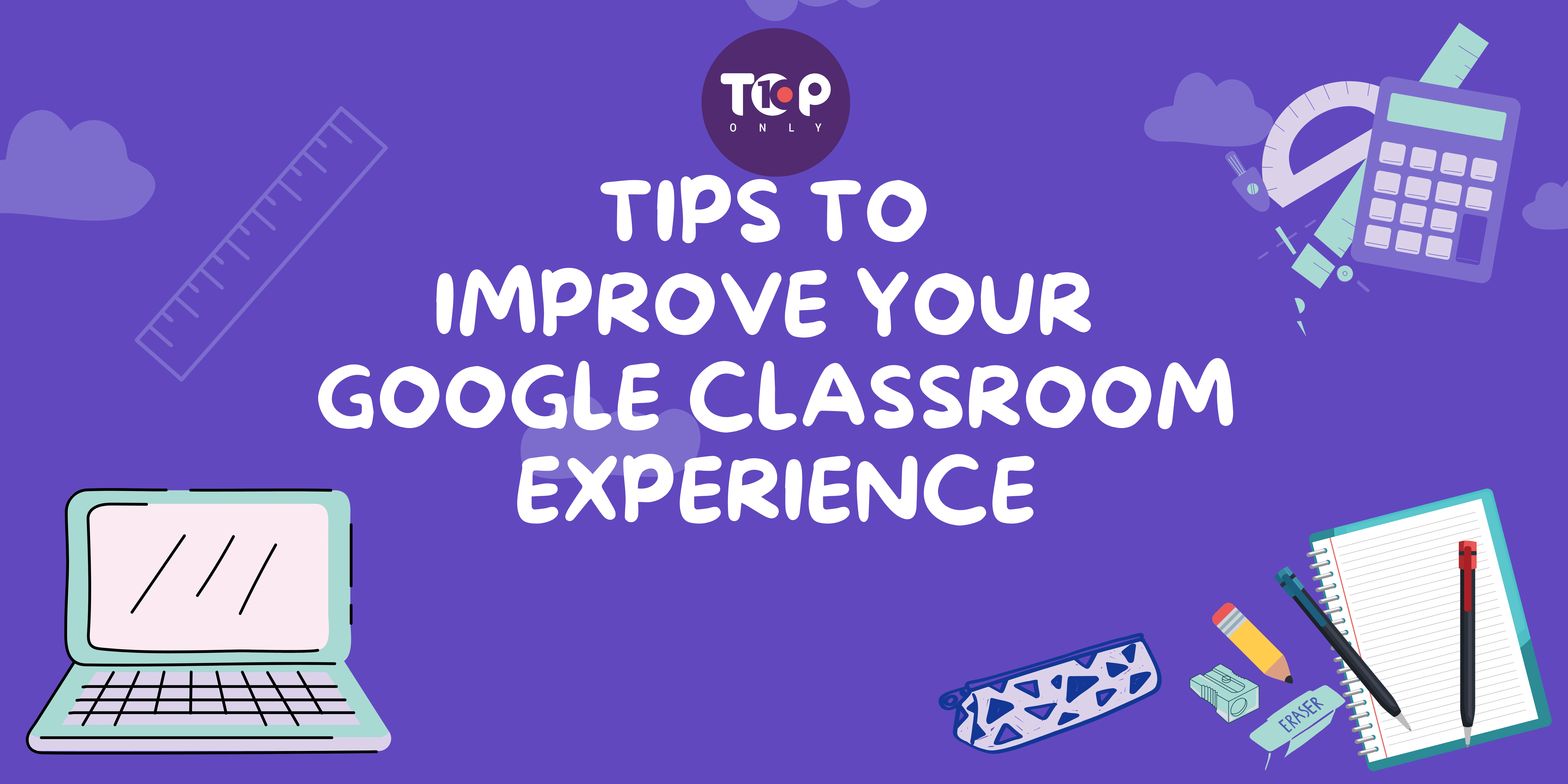 Top 10 Tips to Improve Your Google Classroom Experience