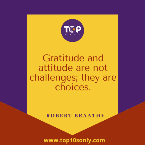 Top 10 World Gratitude Day Quotes & Sayings - Gratitude and attitude are not challenges; they are choices - Robert Braathe