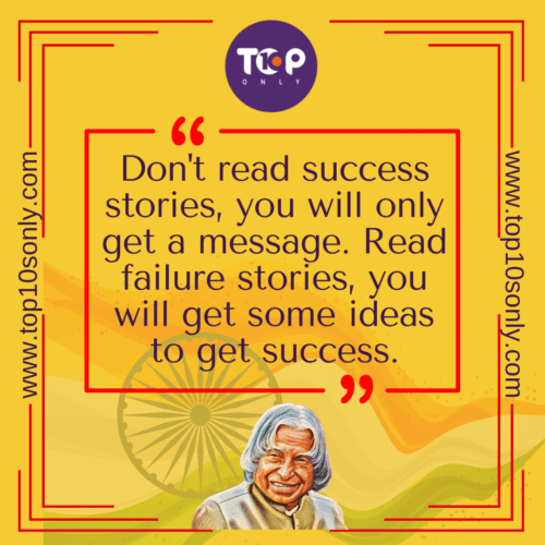 Top 10 Quotes of APJ Abdul Kalam - Don't read success stories, you will only get a message. Read failure stories, you will get some ideas to get success
