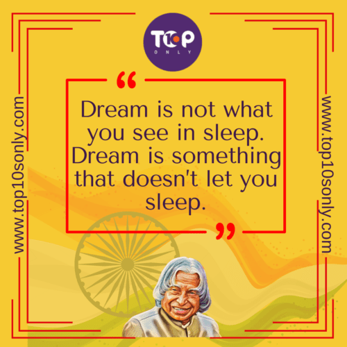 Top 10 Quotes of APJ Abdul Kalam - Dream is not what you see in sleep. Dream is something that doesn’t let you sleep