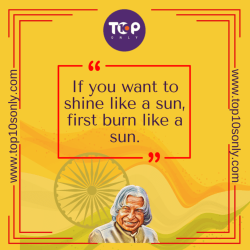 Top 10 Quotes of APJ Abdul Kalam - If you want to shine like a sun, first burn like a sun