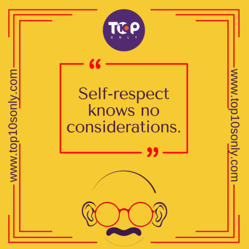 Top 10 Quotes of Mahatma Gandhi - Self-respect knows no considerations