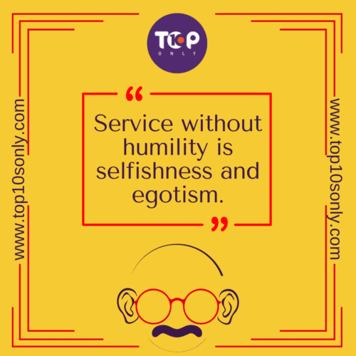 Top 10 Quotes of Mahatma Gandhi - Service without humility is selfishness and egotism.