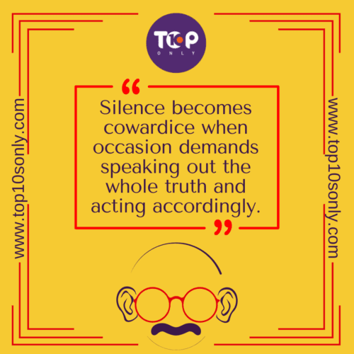 Top 10 Quotes of Mahatma Gandhi - Silence becomes cowardice when occasion demands speaking out the whole truth and acting accordingly