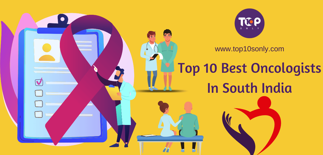 Top 10 Best Oncologists - Cancer Specialist Doctors In South India
