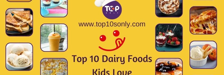 top 10 dairy foods kids love