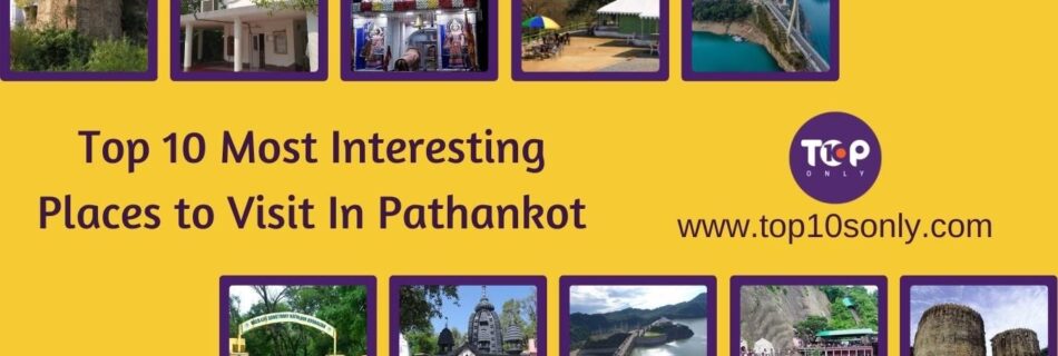 top 10 most interesting places to visit in pathankot