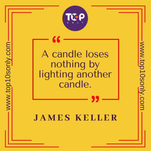 Top 10 Short & Meaningful Quotes & Sayings on Kindness: A candle loses nothing by lighting another candle –James Keller