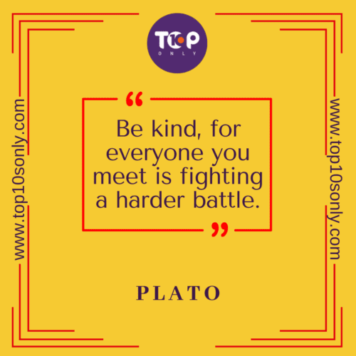Top 10 Short & Meaningful Quotes & Sayings on Kindness: Be kind, for everyone you meet is fighting a harder battle-Plato