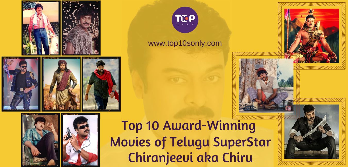 top 10 award winning movies of telugu superstar chiranjeevi