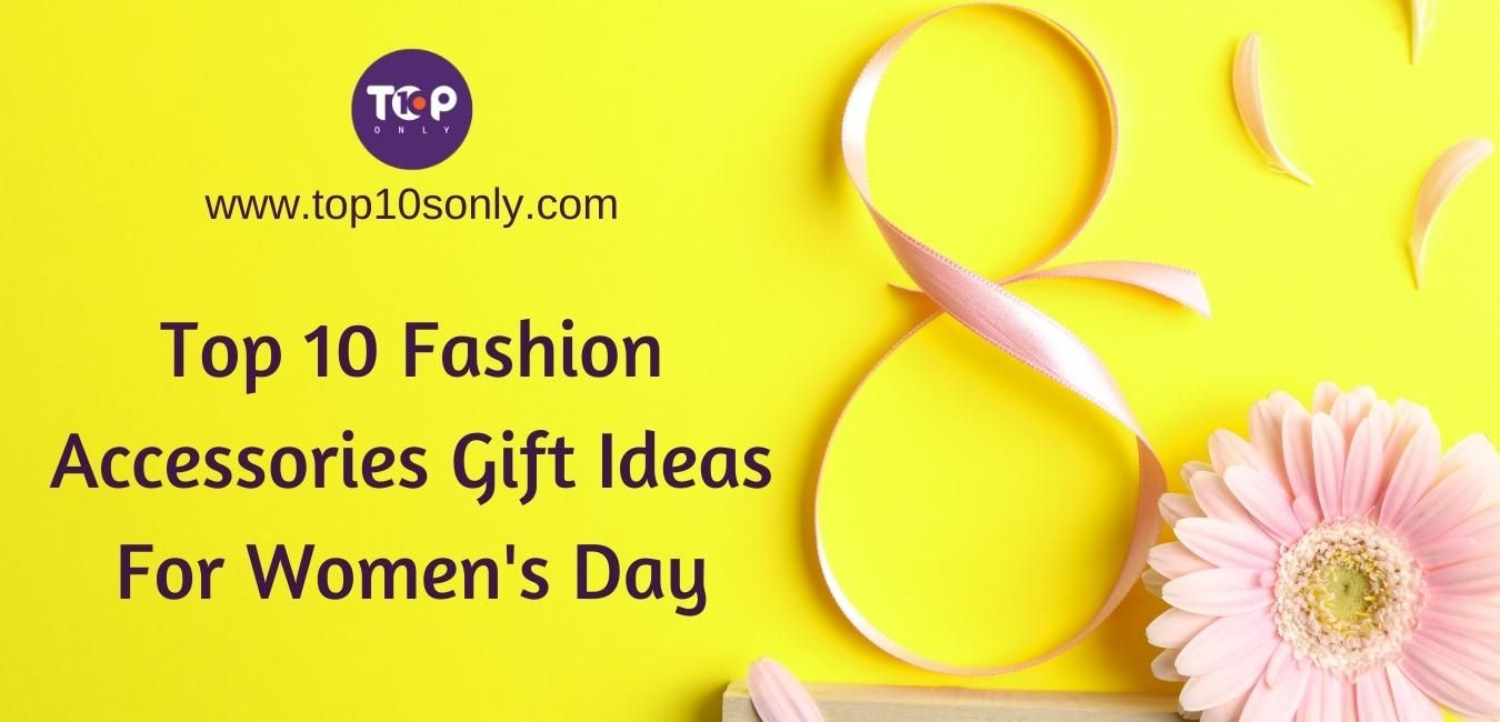 top 10 fashion accessories gift ideas for woman's day 2