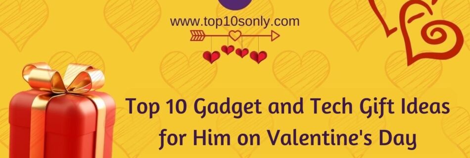 top 10 gadget and tech gift ideas for him on valentine's day