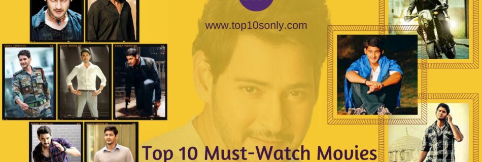 top 10 must watch movies of actor mahesh babu