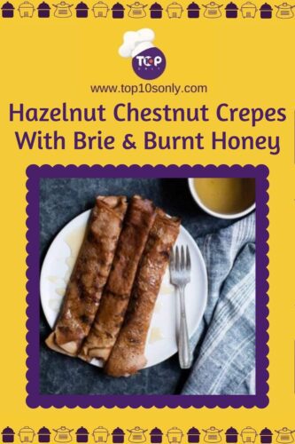 top 10 recipes with chestnut flour hazelnut chestnut crepes with brie and burnt honey