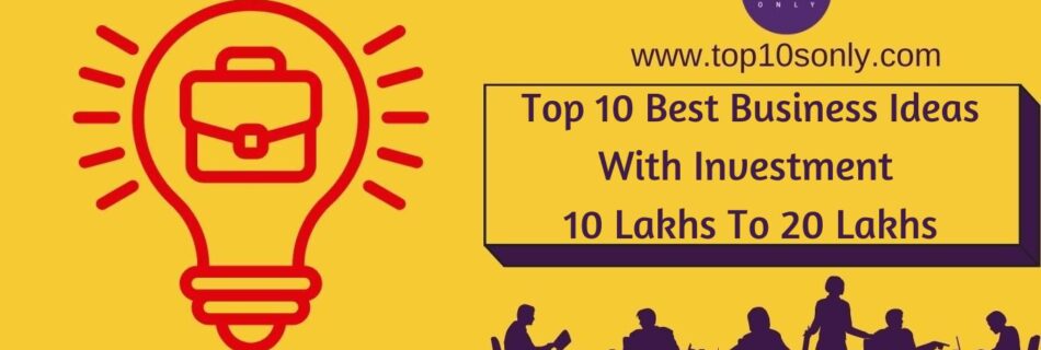 top 10 best business ideas with investment 10 lakhs to 20 lakhs