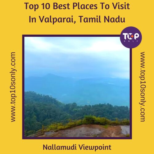 top 10 best places to visit in valparai, tamil nadu nallamudi viewpoint