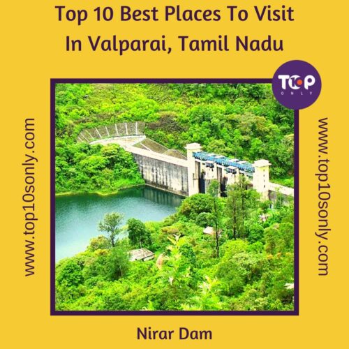 top 10 best places to visit in valparai, tamil nadu nirar dam