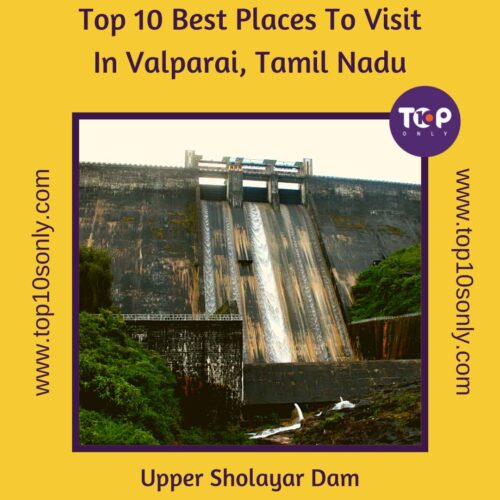 top 10 best places to visit in valparai, tamil nadu upper sholayar dam