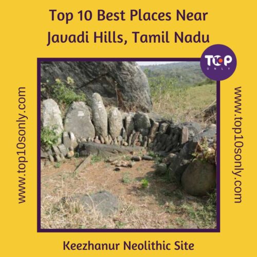 top 10 best places to visit in and around javadi hills, tamil nadu keezhanur neolithic site