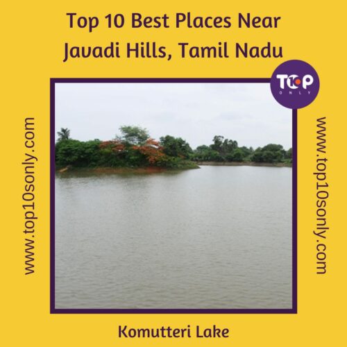 top 10 best places to visit in and around javadi hills, tamil nadu komutteri lake