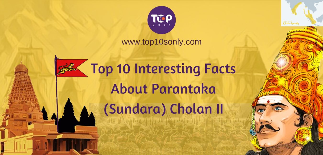 top 10 interesting facts about king parantaka cholan ii (sundara cholan) (962 ce – 980 ce)