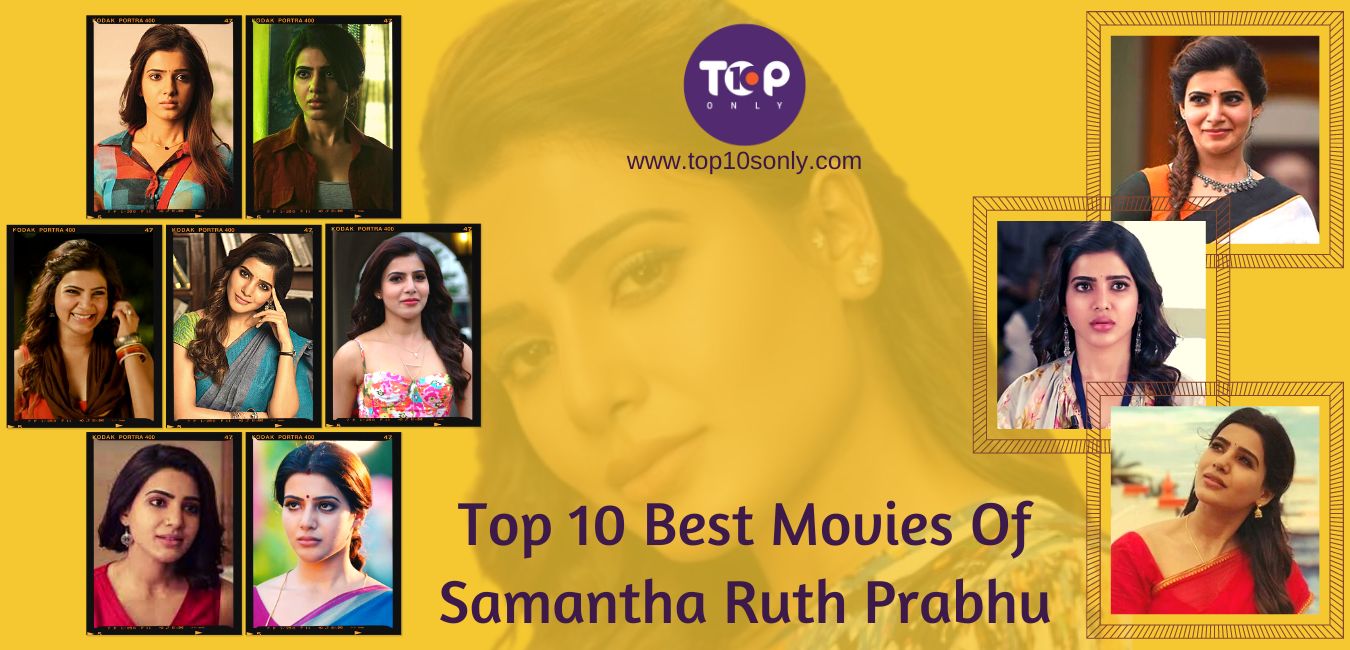 Tamil Actress Samantha Sex - Top 10 Best Movies Of Samantha Ruth Prabhu | Top 10s Only