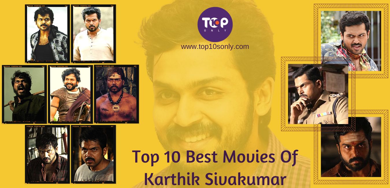 top 10 best movies of south indian actor karthik sivakumar