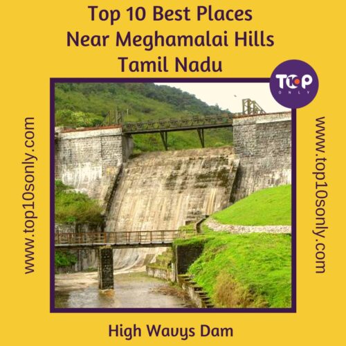 top 10 best places to visit in and around meghamalai hills high wavys dam