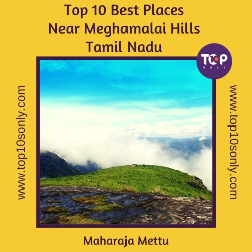 top 10 best places to visit in and around meghamalai hills maharaja mettu