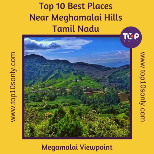 top 10 best places to visit in and around meghamalai hills megamalai viewpoint