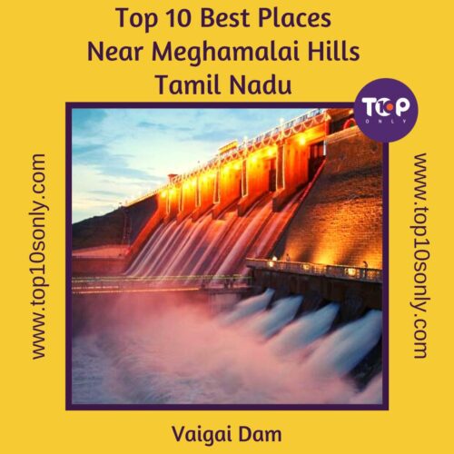 top 10 best places to visit in and around meghamalai hills vaigai dam