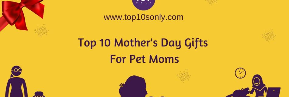 top 10 mother's day gifts for pet moms