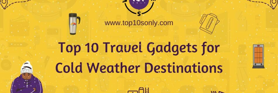 top 10 travel gadgets for cold weather destinations