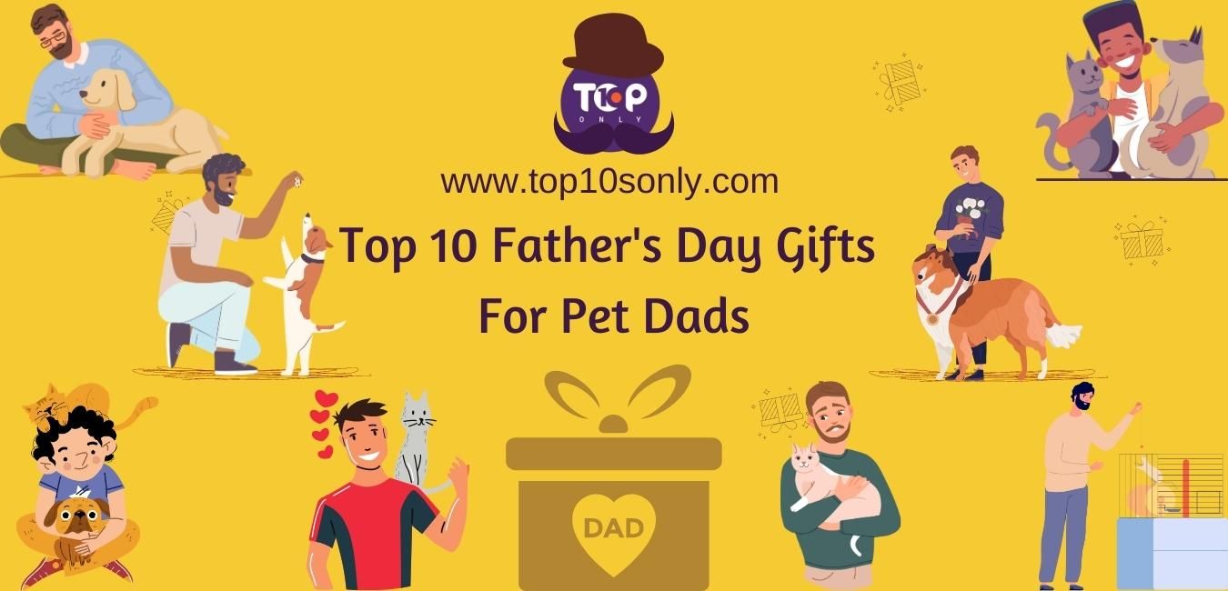top 10 best father’s day gift ideas for pet dads