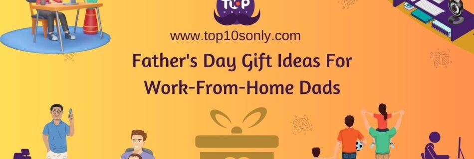 top 10 best father’s day gift ideas for work from home dads