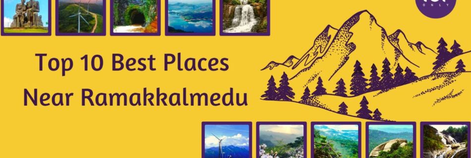 top 10 best places in and around ramakkalmedu, kerala