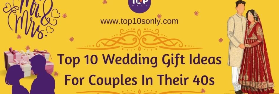 top 10 best wedding gift ideas for couples in their 40s