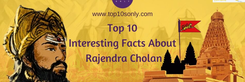 top 10 interesting facts about rajendra cholan