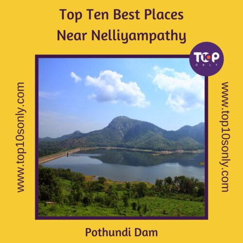 top ten best places to visit in and around nelliyampathy, kerala pothundi dam