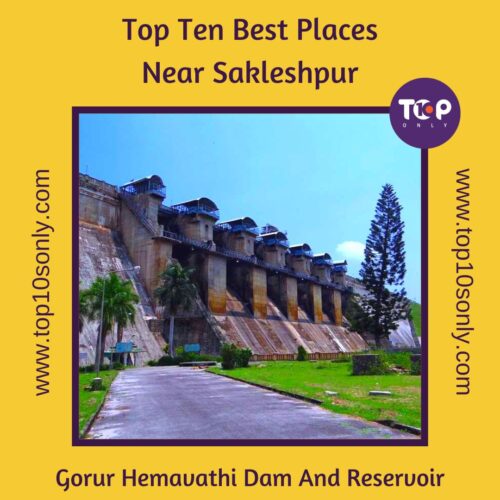 top 10 best places to visit in and around sakleshpur gorur hemavathi dam and reservoir