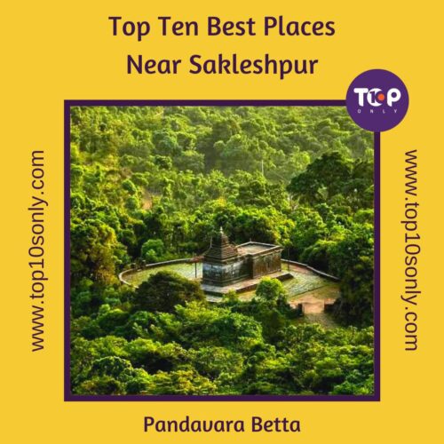 top 10 best places to visit in and around sakleshpur pandavara betta