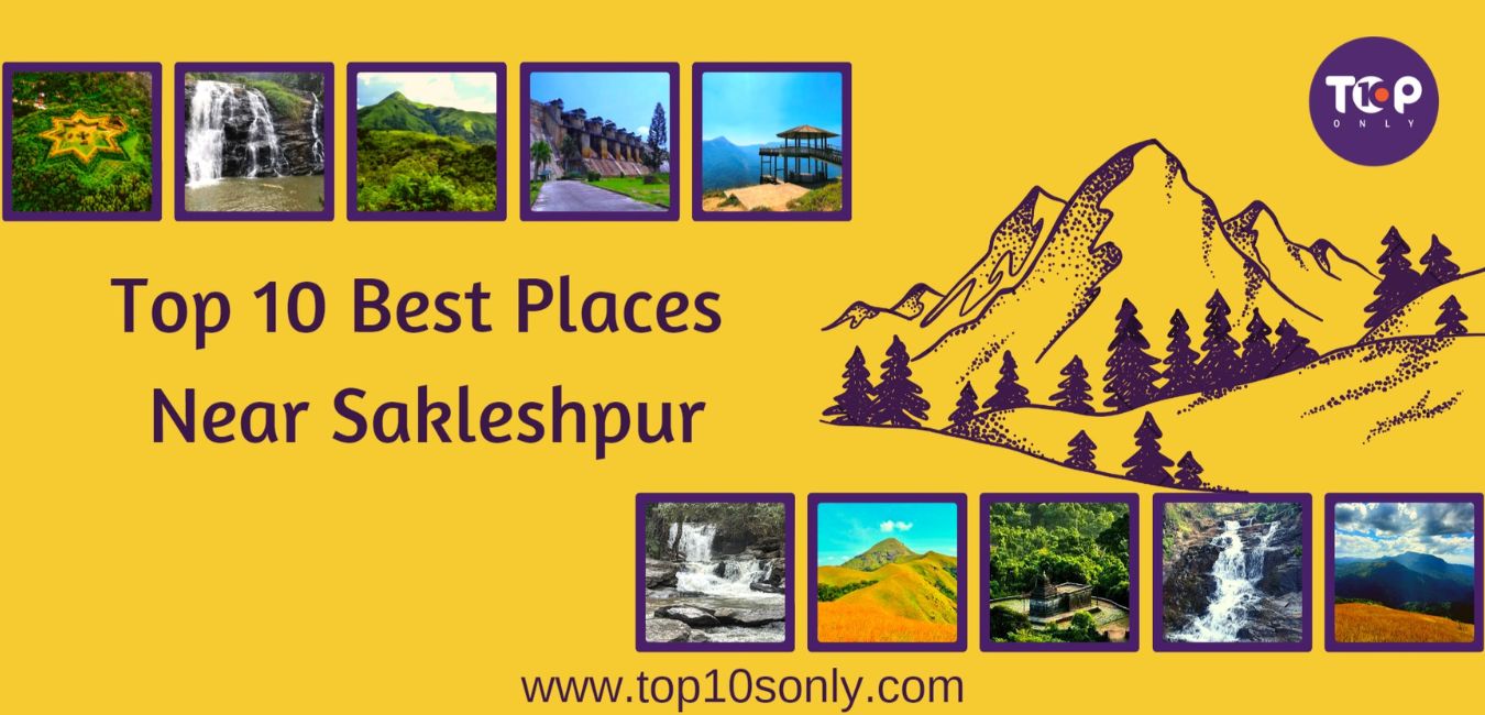top 10 best places to visit in and around sakleshpur