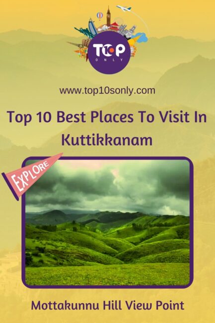 top 10 best places to visit in kuttikkanam mottakunnu hill view point