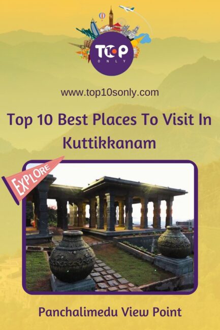 top 10 best places to visit in kuttikkanam panchalimedu view point