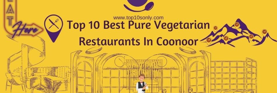 top 10 best pure vegetarian restaurants in coonoor