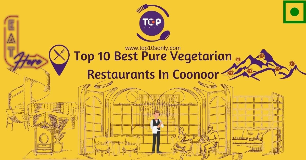 top 10 best pure vegetarian restaurants in coonoor