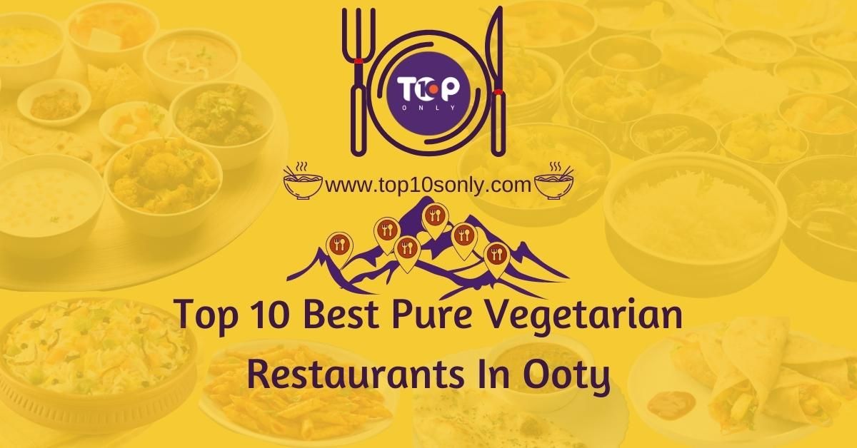 top 10 best pure vegetarian restaurants in ooty