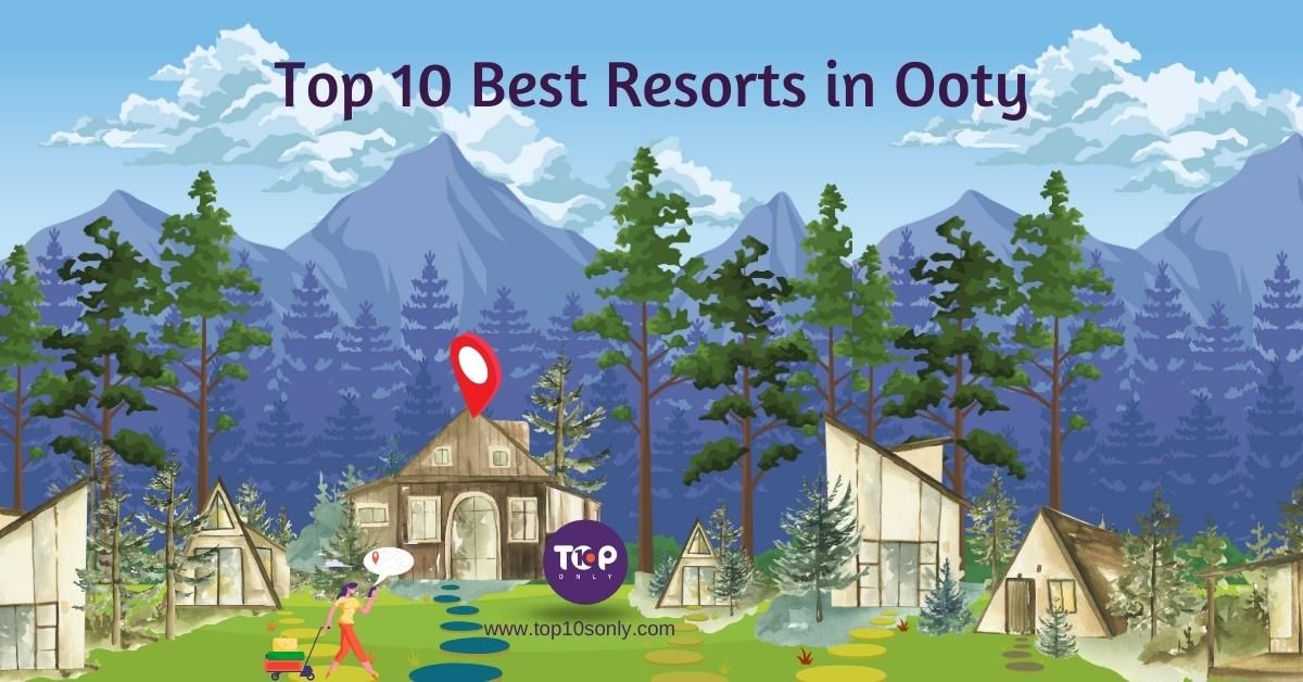 top 10 best resorts to stay in ooty