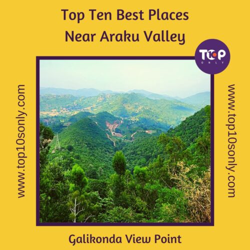 top ten best places to visit in and around araku valley galikonda view point